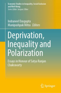 Indraneel Dasgupta, Manipushpak Mitra — Deprivation, Inequality and Polarization: Essays in Honour of Satya Ranjan Chakravarty