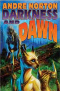 Andre Norton — Darkness and Dawn