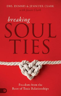 Dennis Clark; Jennifer Clark — Breaking Soul Ties