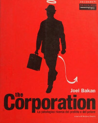 Joel Bakan — The corporation. La patologica ricerca del profitto e del potere