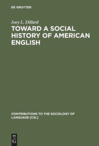 Joey L. Dillard; Linda L. Blanton — Toward a Social History of American English