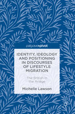 Michelle Lawson (auth.) — Identity, Ideology and Positioning in Discourses of Lifestyle Migration: The British in the Ariège