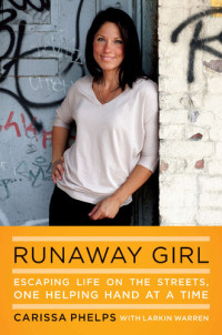 Carissa Phelps; Larkin Warren — Runaway Girl : Escaping Life on the Streets