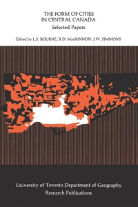 Larry Bourne (editor); Ross MacKinnon (editor); James Simmons (editor) — The Form of Cities in Central Canada: Selected Papers