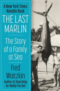 Fred Waitzkin — The Last Marlin: The Story of a Family at Sea
