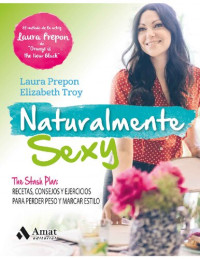 Laura Prepon; Elizabeth Troy — Naturalmente sexy: The Stash Plan: Recetas, consejos y ejercicios para perder peso y marcar estilo