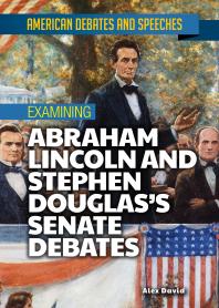 Alex David — Examining Abraham Lincoln and Stephen Douglas's Senate Debates