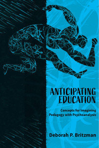 Deborah Britzman — Anticipating Education: Concepts for Imagining Pedagogy with Psychoanalysis