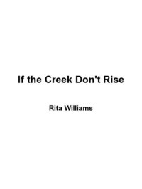 Williams, Rita Ann — If the creek don't rise: my life out West with the last Black widow of the Civil War