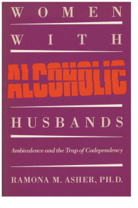 Ramona M. Asher — Women with Alcoholic Husbands: Ambivalence and the Trap of Codependency