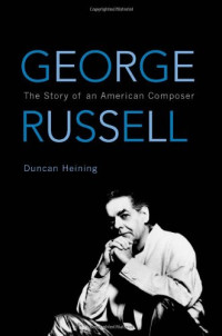 Duncan Heining — George Russell: The Story of an American Composer (African American Cultural Theory and Heritage)
