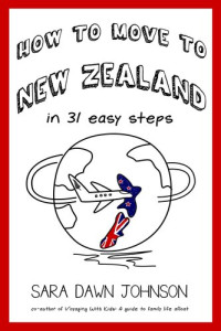 Sara Dawn Johnson — How to Move to New Zealand in 31 Easy Steps