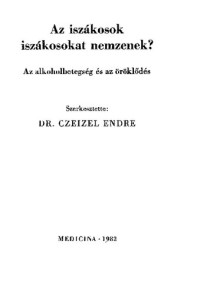 Dr. Czeizel Endre — Az iszákosok iszákosokat nemzenek?