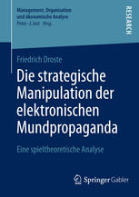 Friedrich Droste (auth.) — Die strategische Manipulation der elektronischen Mundpropaganda: Eine spieltheoretische Analyse