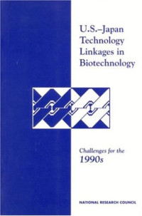 Committee on Japan, National Research Council — U.S.-Japan Technology Linkages in Biotechnology: Challenges for the 1990s