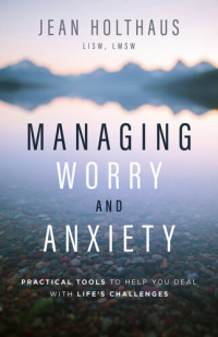 Jean Holthaus — Managing Worry and Anxiety: Practical Tools to Help You Deal with Life's Challenges