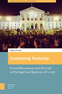 Tiago Carvalho — Contesting Austerity: Social Movements And The Left In Portugal And Spain (2008-2015)