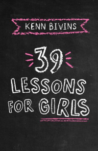 Kenn Bivins — 39 Lessons for Girls