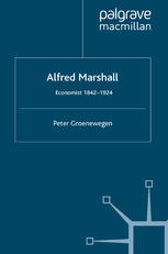 Peter Groenewegen (auth.) — Alfred Marshall: Economist 1842–1924