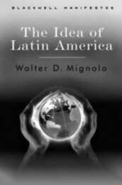 Walter D. Mignolo — The Idea of Latin America