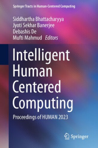 Siddhartha Bhattacharyya, Jyoti Sekhar Banerjee, Debashis De, Mufti Mahmud — Intelligent Human Centered Computing: Proceedings of HUMAN 2023