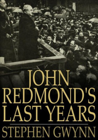 Stephen Gwynn — John Redmond's Last Years