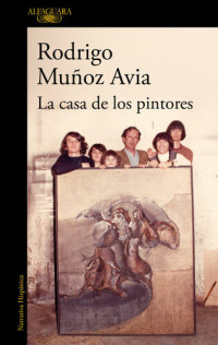 Rodrigo Muñoz Avia — La casa de los pintores