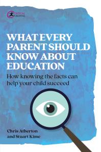 Chris Atherton; Stuart Kime — What Every Parent Should Know About Education : How knowing the facts can help your child succeed