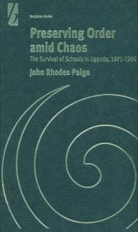 John Rhodes Paige — Preserving Order amid Chaos : The Survival of Schools in Uganda, 1971-1986