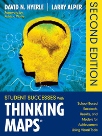 David N. Hyerle (editor), Lawrence S. Alper (editor) — Student Successes With Thinking Maps®: School-Based Research, Results, and Models for Achievement Using Visual Tools