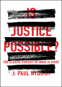 J. Paul Nyquist — Is Justice Possible?: The Elusive Pursuit of What is Right