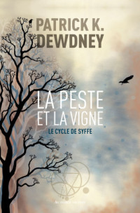 Patrick K. Dewdney, Fanny Étienne-Artur — La peste et la vigne (Le cycle de Syffe)