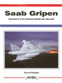 Gerard Keijsper — Saab Gripen: Sweden's 21st Century Multi-role Aircraft