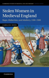 Dunn, Caroline — Stolen women in medieval England: rape, abduction, and adultery, 1100-1500