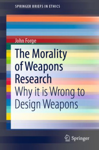 John Forge — The Morality of Weapons Research: Why it is Wrong to Design Weapons