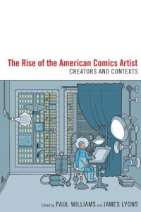 Williams, Paul(Editor);Lyons, James(Editor) — The Rise of the American Comics Artist: Creators and Contexts