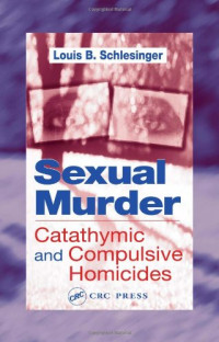 Louis B. Schlesinger — Sexual Murder: Catathymic and Compulsive Homicides