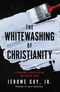 Jerome Gay — The Whitewashing of Christianity