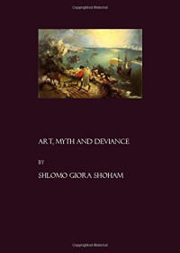 Shlomo Giora Shoham — Art, Myth and Deviance