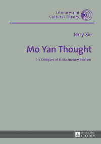 Jerry Xie — Mo Yan Thought: Six Critiques of Hallucinatory Realism (Literary and Cultural Theory)