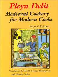 Butler, Sharon;Hieatt, Constance B.;Hosington, Brenda — Pleyn delit medieval cookery for modern cooks