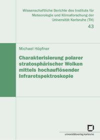 Michael Höpfner — Charakterisierung polarer stratosphärischer Wolken mittels hochauflösender Infrarotspektroskopie