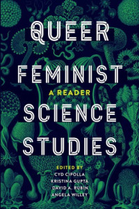 Cyd Cipolla, Kristina Gupta, David A. Rubin, Angela Willey — Queer Feminist Science Studies: A Reader