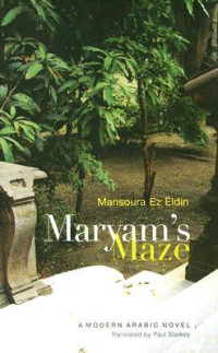 Mansoura Ez-Eldin; منصورة عزالدين; Paul Starkey — Maryam's Maze: A Modern Arabic Novel