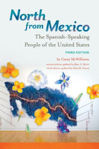 García, Alma M.;McWilliams, Carey;Meier, Matt S — North from Mexico: the Spanish-speaking people of the United States