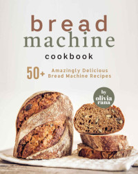 Olivia Rana — Bread Machine Cookbook