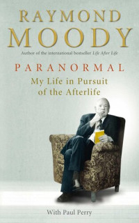 Raymond A. Moody Jr. — Paranormal: My Life in Pursuit of the Afterlife