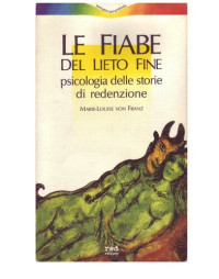 Marie-Louise von Franz — Le fiabe del lieto fine. Psicologia delle storie di redenzione