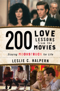Leslie C. Halpern — 200 Love Lessons from the Movies: Staying Moonstruck for Life