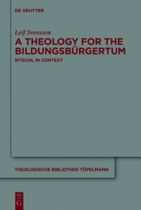 Leif Svensson — A Theology for the Bildungsbürgertum: Albrecht Ritschl in Context